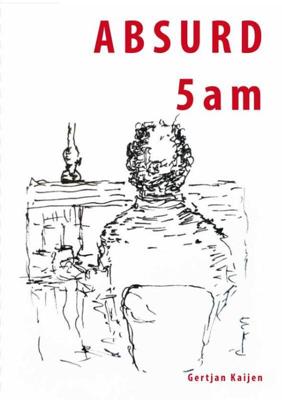 Absurd 5 a m - Gertjan Kaijen - Paperback (9789462471467)