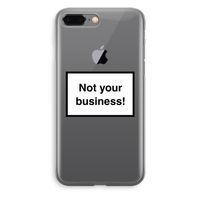 Not your business: iPhone 8 Plus Transparant Hoesje