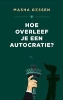 Masha  Gessen Hoe overleef je een autocratie?
