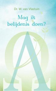 Mag ik belijdenis doen? - Dr. W. van Vlastuin - ebook