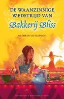 De waanzinnige wedstrijd van Bakkerij Bliss - Kathryn Littlewood - Hardcover (9789077330302)