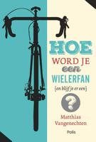 Hoe word je een wielerfan (en blijf je er een)?