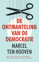 Marcel ten Hooven De ontmanteling van de democratie