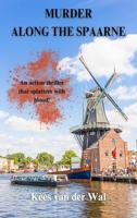 Murder along The Spaarne: An action thriller that splatters with blood! (English Edition)