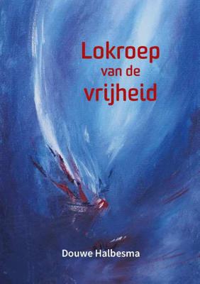 Lokroep van de vrijheid - Douwe Halbesma - Paperback (9789492421678)