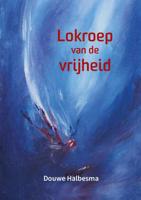 Lokroep van de vrijheid - Douwe Halbesma - Paperback (9789492421678)