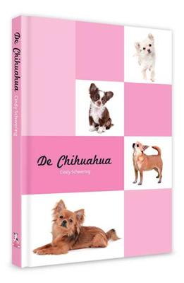 De Chihuahua - Cindy Schwering - Hardcover (9789077462645) De Chihuahua - Cindy Schwering - Hardcover (9789077462645)