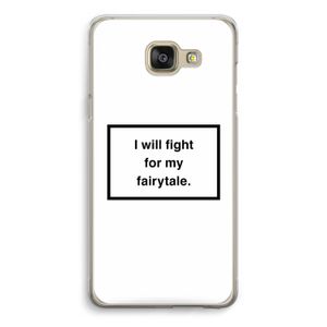 Fight for my fairytale: Samsung Galaxy A5 (2016) Transparant Hoesje