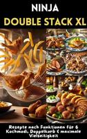 Ninja Double Stack XL Heißluftfritteusen-Kochbuch: Rezepte nach Funktionen für 6 Kochmodi, Doppelkorb & maximale Vielseitigkeit (German Edition)