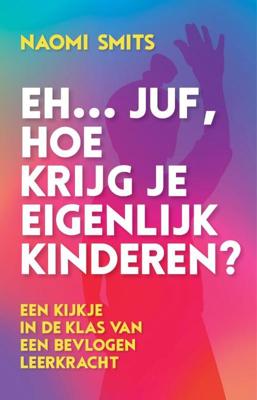 Eh... juf, hoe krijg je eigenlijk kinderen? - Naomi Smits - Hardcover (9789020608922)