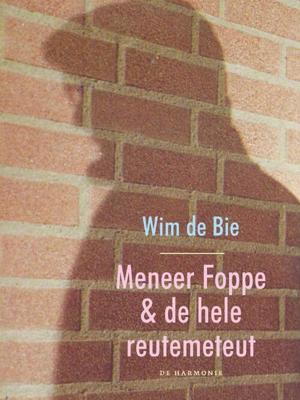 Meneer Foppe en de hele reutemeteut - Wim de Bie - eBook (9789061699286)