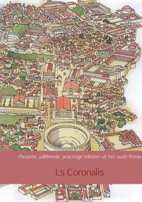 Plezante, pakkende, prachtige teksten uit het oude Rome - LS Coronalis - Paperback (9789402182149) Plezante, pakkende, prachtige teksten uit het oude Rome - LS Coronalis - Paperback (9789402182149)