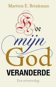 Hoe mijn God veranderde - Martien Brinkman - ebook