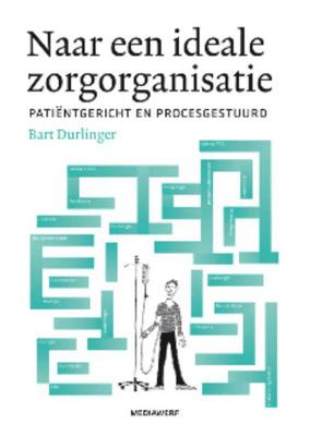 De ideale zorgorganisatie - Bart Durlinger - Paperback (9789490463144)