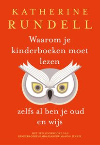 Waarom je kinderboeken moet lezen, zelfs al ben je oud en wijs - Katherine Rundell - ebook