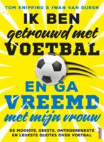 Ik ben getrouwd met voetbal en ga vreemd met mijn vrouw - Iwan van Duren, Tom Knipping - eBook (9789044978353)