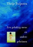 Een gelukkig mens en andere geheimen - Theije Twijnstra - Paperback (9789080919464)