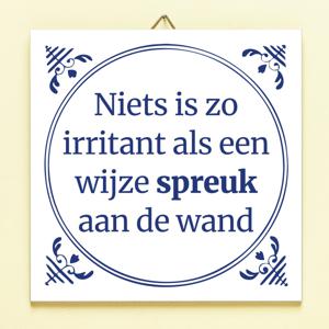 Tegeltje Niets Is Zo Irritant...