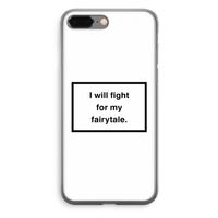 Fight for my fairytale: iPhone 8 Plus Transparant Hoesje