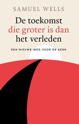 De toekomst die groter is dan het verleden - Samuel Wells - Paperback (9789043534673) De toekomst die groter is dan het verleden - Samuel Wells - Paperback (9789043534673)