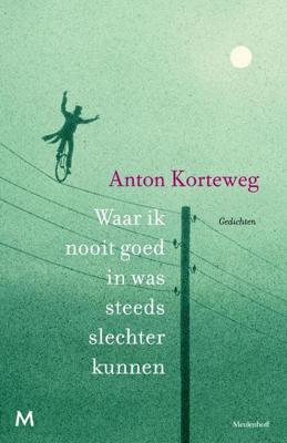 Waar ik nooit goed in was steeds slechter kunnen - Anton Korteweg - eBook (9789460237447) Waar ik nooit goed in was steeds slechter kunnen - Anton Korteweg - eBook (9789460237447)