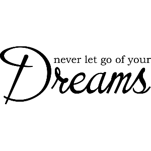 Never let go of your dreams - Muursticker