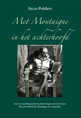 Met Montaigne in het achterhoofd - Sicco Polders - Paperback (9789087597801) Met Montaigne in het achterhoofd - Sicco Polders - Paperback (9789087597801)