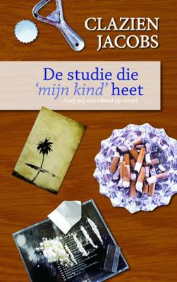 De studie die mijn kind heet - Clazien Jacobs - Paperback (9789402103328) De studie die mijn kind heet - Clazien Jacobs - Paperback (9789402103328)