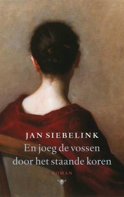 En joeg de vossen door het staande koren - Jan Siebelink - Paperback (9789023427087) En joeg de vossen door het staande koren - Jan Siebelink - Paperback (9789023427087)