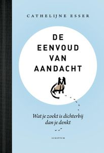 De eenvoud van aandacht - Cathelijne Esser - ebook