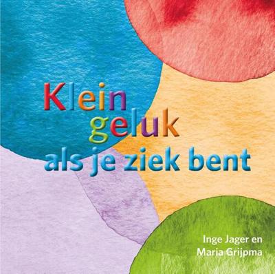 Klein geluk als je ziek bent - Inge Jager, Maria Grijpma - eBook (9789020217278) Klein geluk als je ziek bent - Inge Jager, Maria Grijpma - eBook (9789020217278)
