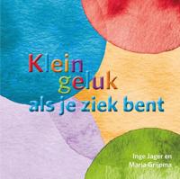 Klein geluk als je ziek bent - Inge Jager, Maria Grijpma - eBook (9789020217278)