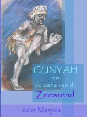 Gunyah en de dans van de Zeearend - Manjula Goedhart - eBook (9789402137620)