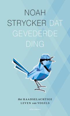 Dat gevederde ding - Noah Strycker - eBook (9789045029221)