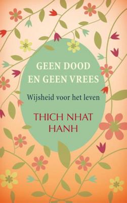 Thich  Nhat Hanh Geen dood en geen vrees