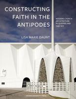 Constructing Faith in the Antipodes: Modern Church Architecture in Queensland 1945-1977 (KADOC-Artes Book 21) (English Edition)
