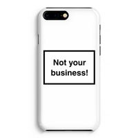 Not your business: Volledig Geprint iPhone 7 Plus Hoesje