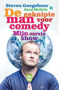 De geknipte man voor comedy, mijn eerste show - Steven Goegebeur, Karel Michiels - ebook