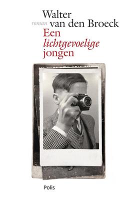 Een lichtgevoelige jongen - Walter van den Broeck - eBook (9789463103626) Een lichtgevoelige jongen - Walter van den Broeck - eBook (9789463103626)
