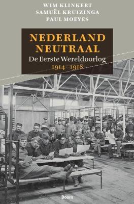 Nederland Neutraal - Paul Moeyes, Samuel Kruizinga, Wim Klinkert - Hardcover (9789461053510)