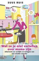 Wat ze je niet vertellen over mama zijn - Suus Ruis - eBook (9789021554112)