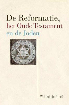 De Reformatie, het Oude Testament en de Joden - Wulfert de Greef - Paperback (9789463011525)