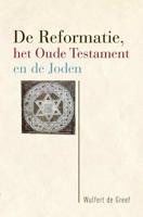 De Reformatie, het Oude Testament en de Joden - Wulfert de Greef - Paperback (9789463011525)