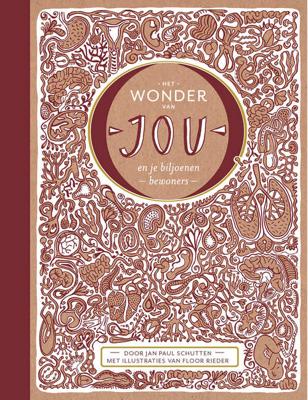 Het wonder van jou en je biljoenen bewoners - Jan Paul Schutten - Hardcover (9789025752026) Het wonder van jou en je biljoenen bewoners - Jan Paul Schutten - Hardcover (9789025752026)