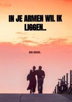 In je armen wil ik liggen.. - Arie Broere - Paperback (9789464180336)