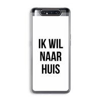 Ik wil naar huis: Samsung Galaxy A80 Transparant Hoesje