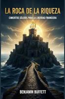 La Roca de la Riqueza: Cimientos sólidos para la libertad financiera (Spanish Edition)