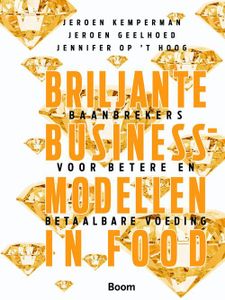 Briljante businessmodellen in food - Jeroen Kemperman, Jeroen Geelhoed, Jennifer Op 't Hoog - ebook