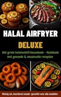 Halal Airfryer Deluxe: Het grote heteluchtfriteuseboek: - Kookboek met gezonde & smaakvolle recepten | Weinig vet, boordevol smaak – geschikt voor alle modellen (German Edition)