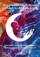Hoe een Kind van de Hemel, een Kind van de Aarde wordt - Coby de Jong - Paperback (9789493071711)